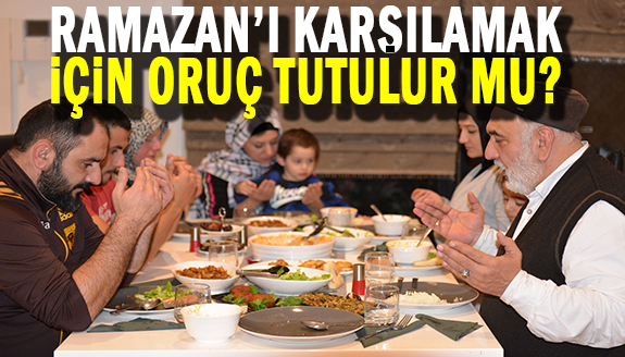 Ramazan ayını karşılamak için oruç tutulur mu? Diyanet açıkladı