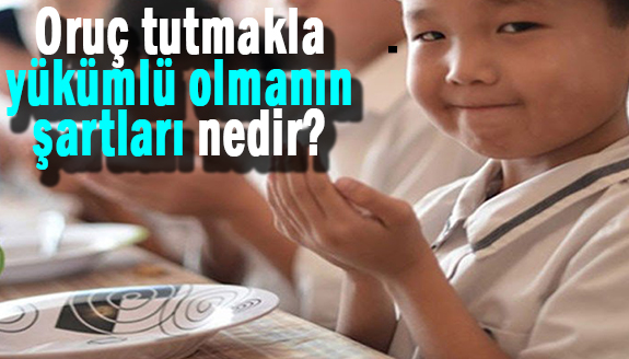 Oruç tutmakla yükümlü olmanın şartları nedir?