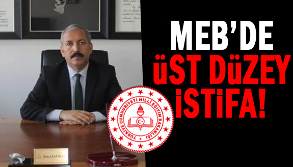 Milli Eğitim Bakanlığı'nda üst düzey istifa!