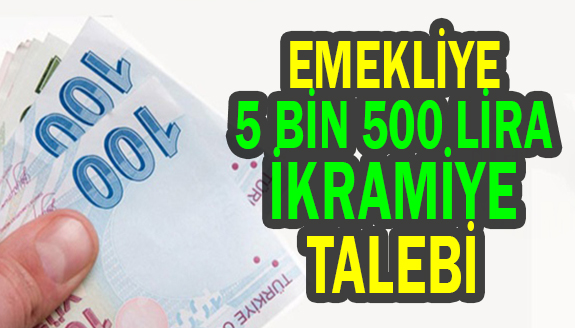 Emeklilere 5 bin 500 lira ikramiye verilsin!