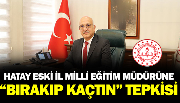 İl Milli Eğitim Müdürüne "Bırakıp Kaçtın" Tepkisi!