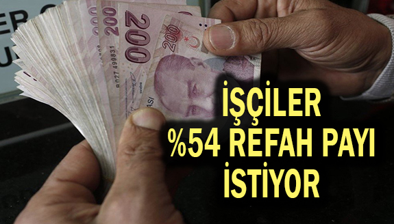 İşçiler Maaşlarına Yüzde 54 Refah Payı İstiyor