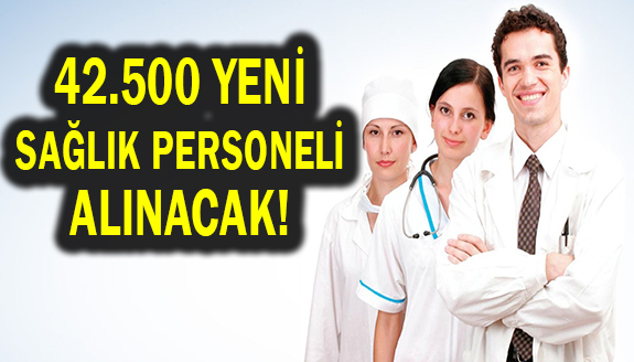 42 bin 500 yeni sağlık personeli ve sürekli işçi alınacak