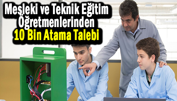 Mesleki ve teknik öğretmenlerden 10 bin kontenjan talebi