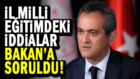 İl Milli Eğitim'deki iddialar Bakan'a soruldu