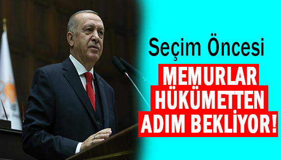 Memurlar seçim öcesi Hükümetten hangi adımları bekliyor?