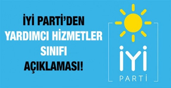 İYİ Parti'den yardımcı hizmetler sınıfı açıklaması