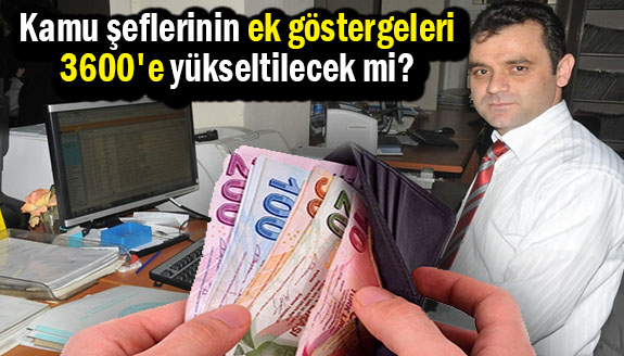 Kamu şeflerinin ek göstergeleri 3600'e yükseltilecek mi?