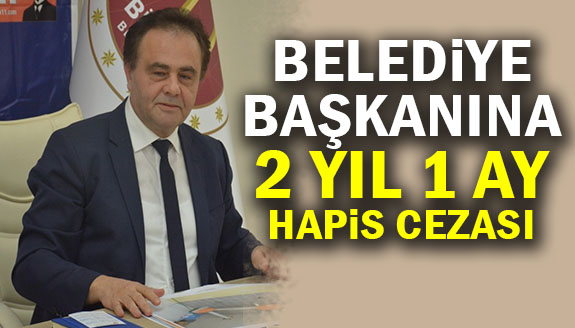 Belediye başkanına 2 yıl 1 ay hapis cezası