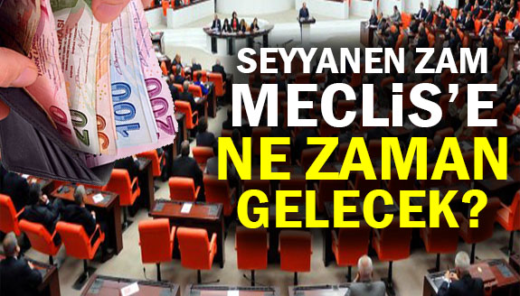 Seyyanen zam Meclis'e ne zaman gelecek? Ak Parti'den açıklama