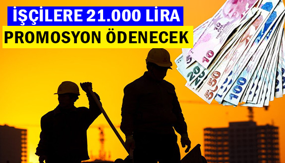 İşçilere 21.000 TL Promosyon Ödenecek!