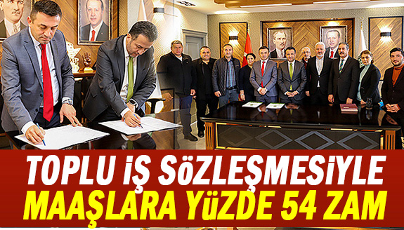 Toplu iş sözleşmesiyle maaşlara yüzde 54 zam