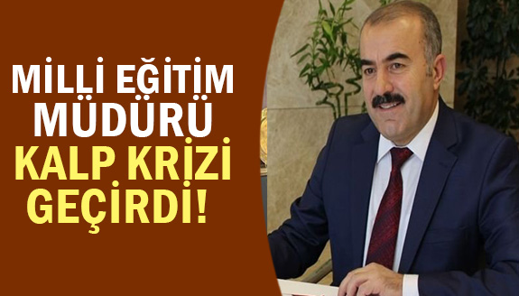 İl Milli Eğitim Müdürü kalp krizi geçirdi