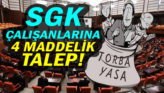 Torba kanunda SGK çalışanları unutulmasın (4 maddelik talep)