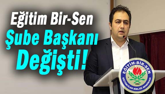 Eğitim Bir-Sen Şube Başkanı Değişti!