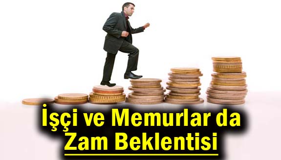 İşçi ve memurlar da zam beklentisi çoğaldı