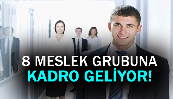 8 meslek grubuna kadro geliyor!