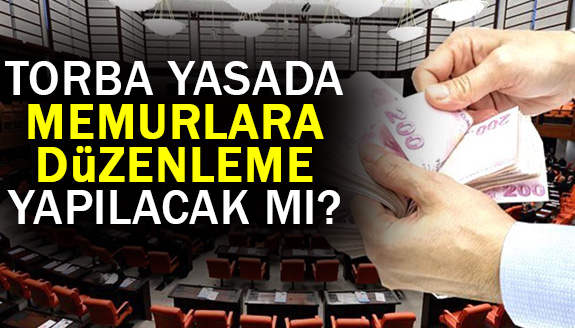 Memurlar için torba yasada düzenleme yapılsın!