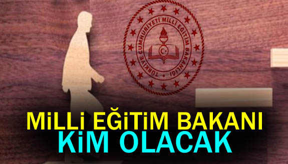 Milli Eğitim Bakanı kim olacak? İsimleri duydukça..