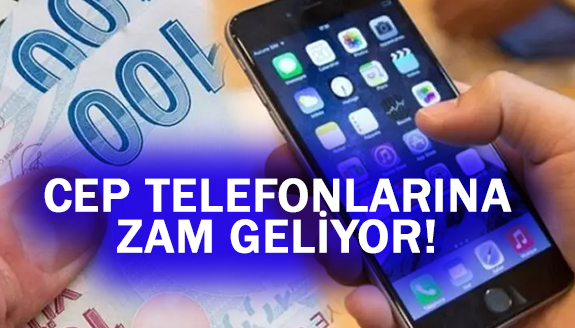 Cep telefonlarına 28 Mart'ta 2 bin 500 lira zam geliyor