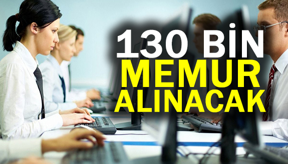 Hükümet 130 binin üzerinde memur alımı yapacak!