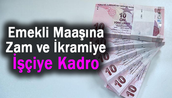 15.6 milyon emekli maaşına zam ve ikramiye, işçiye kadro