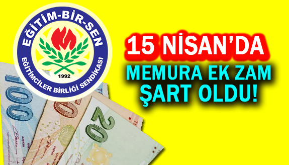 Eğitim-Bir-Sen: 15 Nisan'da memura ek zam şart oldu!