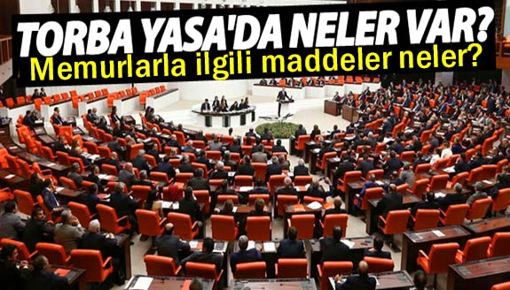 Torba Kanun teklifinde memurları ilgilendiler maddeler neler?