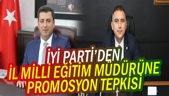 İYİ Parti'den, il milli eğitim müdürüne promosyon tepkisi!