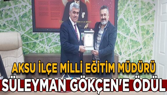 İlçe Milli Eğitim Müdürü Süleyman Gökçen'e ödül