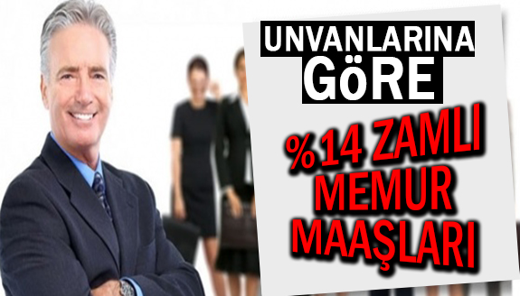 İşte yüzde 14 zamma göre memurların yeni maaşları!