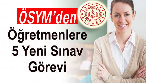 ÖSYM'den öğretmenler için 5 yeni sınav görevi