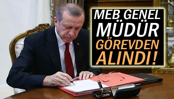 Cumhurbaşkanı Erdoğan MEB Genel Müdürü görevden aldı!