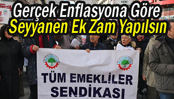 "Gerçek enflasyona göre derhal seyyanen ek zam yapılsın"