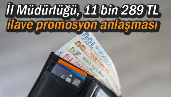 İl Müdürlüğü, 11 bin 289 TL ilave promosyon anlaşması