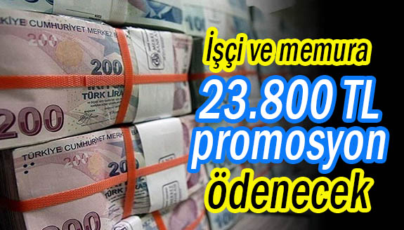 İşçi ve memurlara 23.800 TL promosyon ödenecek