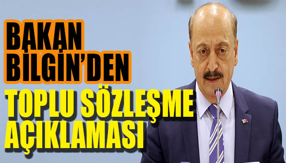 Bakan Bilgin'den toplu sözleşme açıklaması