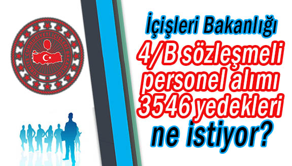 İçişleri Bakanlığı 4/B sözleşmeli personel alımı 3546 yedekleri ne istiyor?