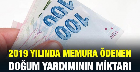 2019 yılında memura ne kadar doğum yardımı parası ödenir? (İlk çocuk için)