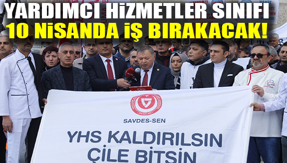 Yardımcı hizmetler sınıfı 10 Nisan'da iş bırakacak!