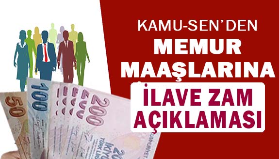 Kamu-Sen'den memur maaşlarına ilave zam açıklaması