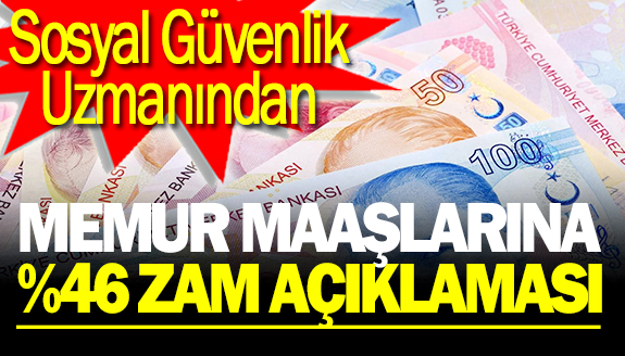 Sosyal Güvenlik Uzmanından, memur maaşlarına yüzde 46.18 zam açıklaması