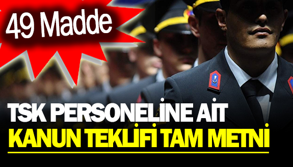 TSK personeline ilişkin kanun teklifinin tam metni 49 madde