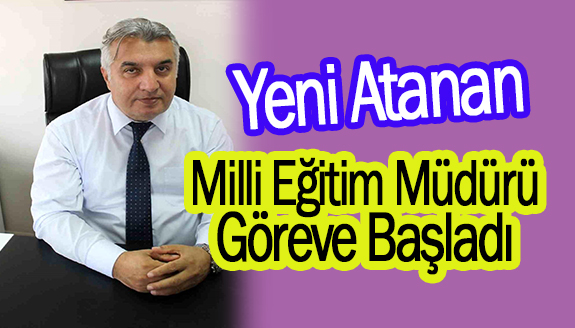 Yeni Atanan Milli Eğitim Müdürü Göreve Başladı!