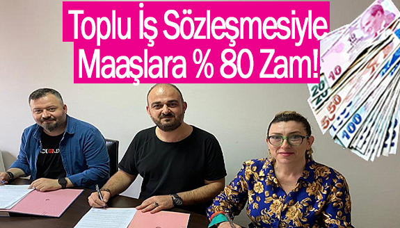 Toplu İş Sözleşmesiyle maaşlarda yüzde 80 zam!