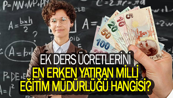 Ek ders ücretlerini en erken yatıran milli eğitim hangisi?