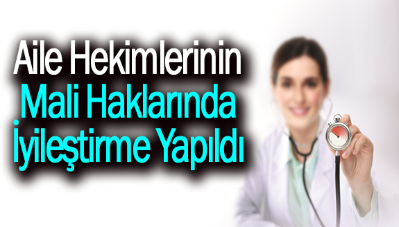 Aile Hekimlerinin mali haklarında iyileştirme yapıldı