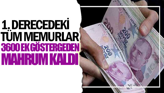 1. derecedeki memurlar 3600 ek göstergeden mahrum kaldı!