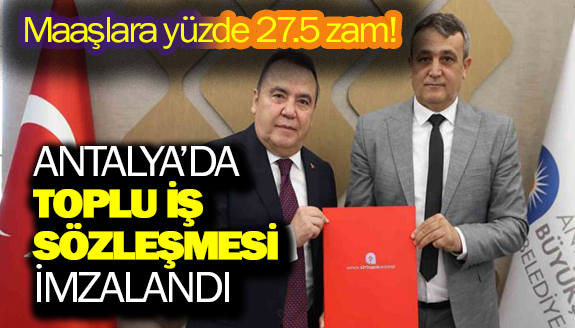 Antalya Büyükşehir Belediyesinde toplu sözleşme tamam!