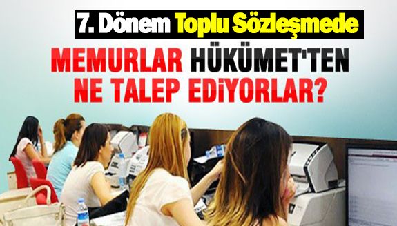 Memurların 7. dönem toplu sözleşme talepleri!